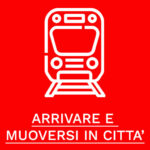 ARRIVARE E MUOVERSI IN CITTA'